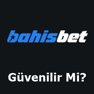 bahisbet güvenilir mi?